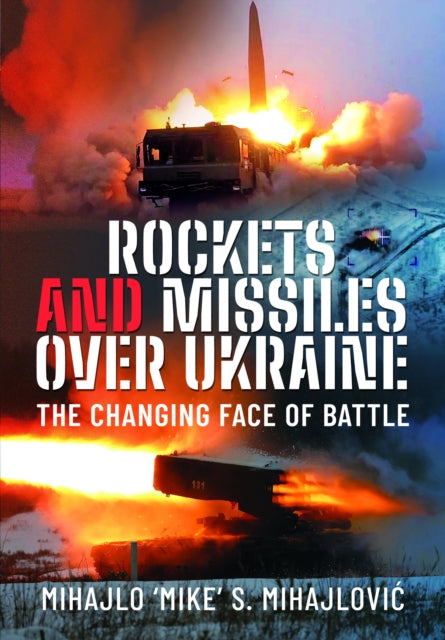 Book cover of: Rockets and Missiles Over Ukraine. By: Mihajlo S. Mihajlović