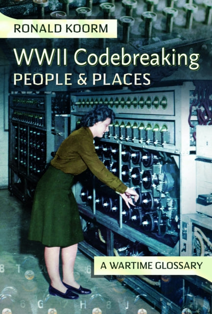 Book cover of: WW2 Codebreaking People and Places. By: Ronald Koorm