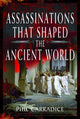 Book cover of: Assassinations That Shaped the Ancient World. By: Phil Carradice