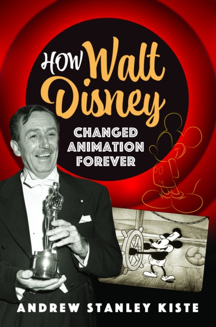 How Walt Disney Changed Animation Forever 9781399055086 Andrew Stanley Kiste