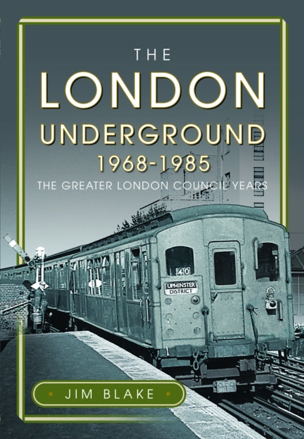 London Underground, 1968-1985, The Greater London Council Years 9781399055635 Jim Blake
