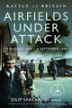 Battle of Britain Airfields Under Attack, 19 August 1940 – 6 September 1940 9781399057967 Dilip Sarkar MBE