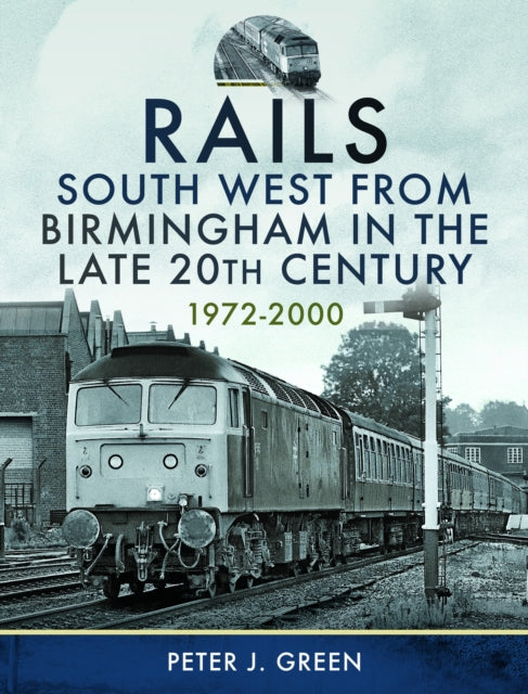 Book cover of: Rails South West From Birmingham in the Late 20th Century, 1972-2000. By: Peter J. Green