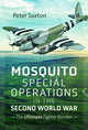Book cover of: Mosquito Special Operations in the Second World War. By: Peter Saxton