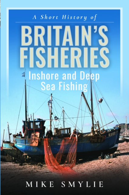 Book cover of: Short History of Britain’s Fisheries. By: Mike Smylie