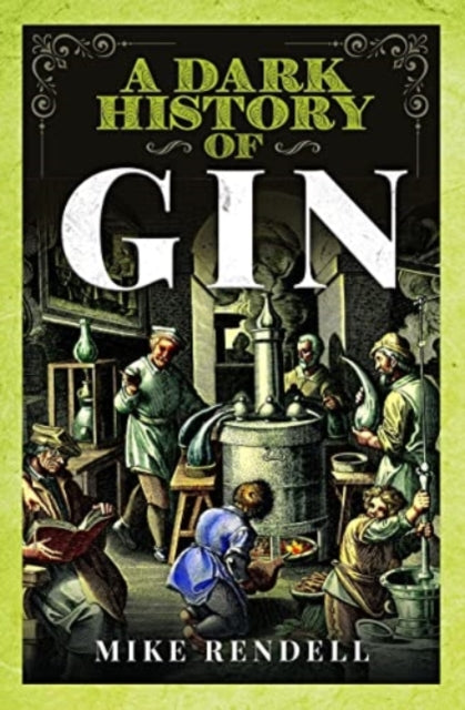 Book cover of: Dark History of Gin. By: Mike Rendell