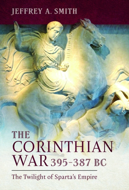 Book cover of: Corinthian War, 395–387 BC. By: Jeffrey Smith
