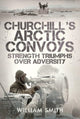 Book cover of: Churchill's Arctic Convoys. By: William Smith