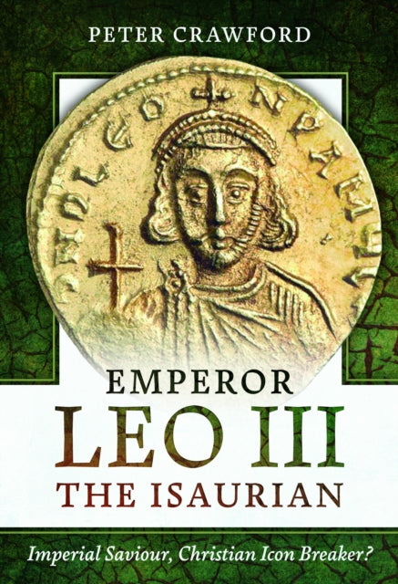 Book cover of: Emperor Leo III the Isaurian. By: Peter Crawford