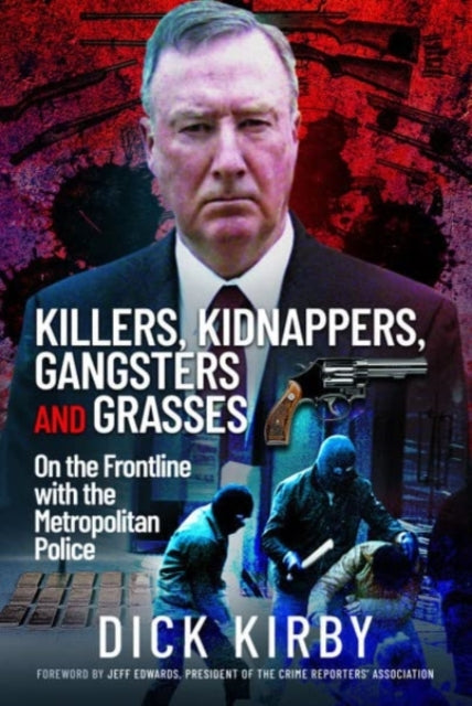 Book cover of: Killers, Kidnappers, Gangsters and Grasses. By: Dick Kirby