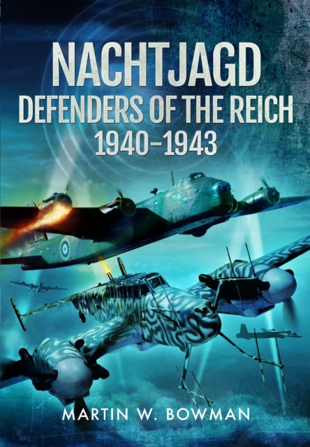 Book cover of: Nachtjagd, Defenders of the Reich, 1940–1943. By: Martin W. Bowman