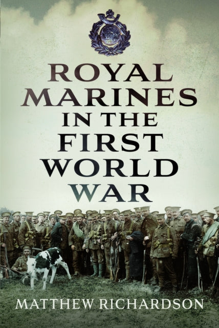 Book cover of: Royal Marines in the First World War. By: Matthew Richardson