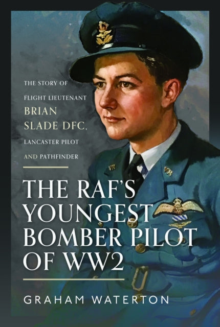 Book cover of: RAF’s Youngest Bomber Pilot of WW2. By: Graham Waterton