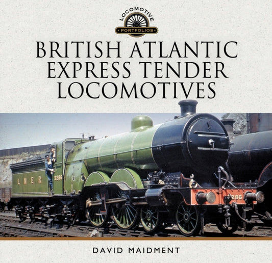 Book cover of: British Atlantic Express Tender Locomotives. By: David Maidment
