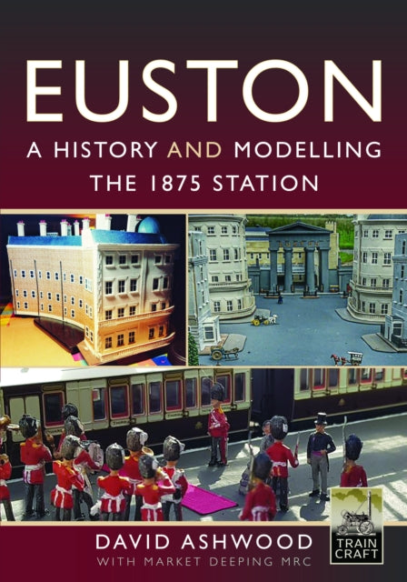 Book cover of: Euston - A history and modelling the 1875 station. By: David Ashwood