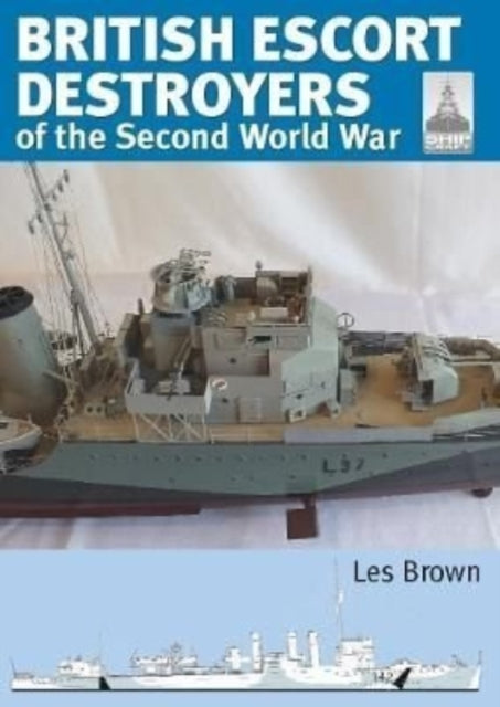 Book cover of: Shipcraft 28: British Escort Destroyers. By: Les Brown