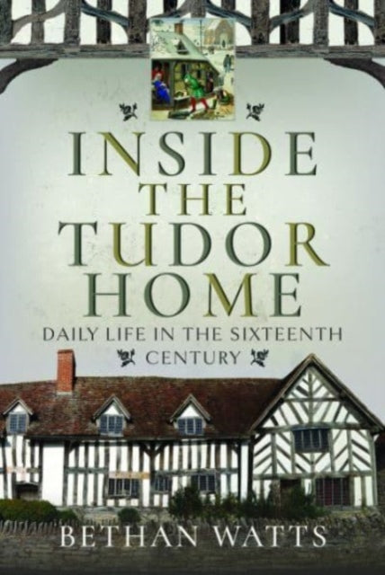 Book cover of: Inside the Tudor Home. By: Bethan Watts