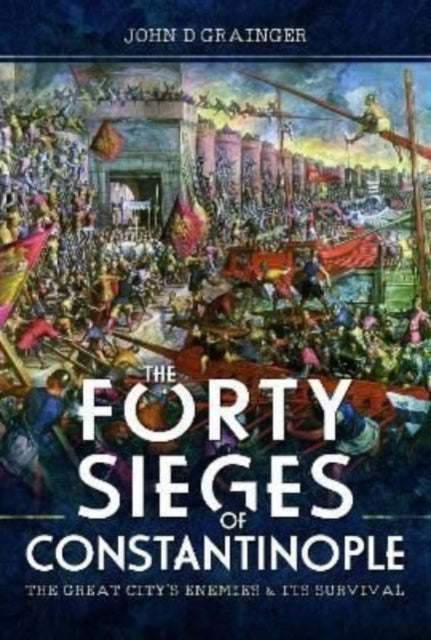 Book cover of: Forty Sieges of Constantinople. By: John D. Grainger
