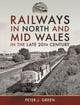 Book cover of: Railways in North and Mid Wales in the Late 20th Century. By: Peter J. Green