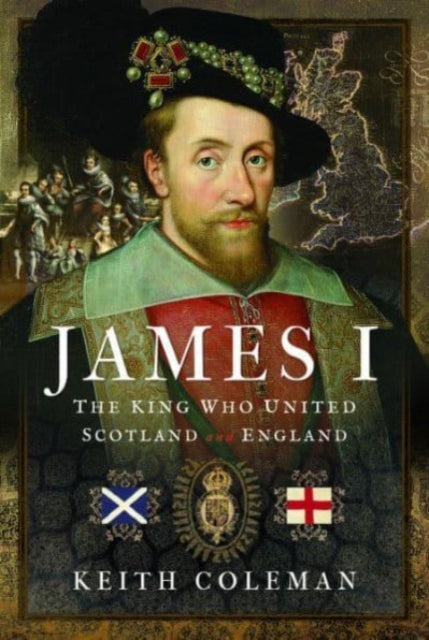 Book cover of: James I , The King Who United Scotland and England. By: Keith Coleman