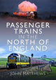 Book cover of: Passenger Trains in the North of England. By: John Matthews