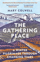 Gathering Place, A Winter Pilgrimage Through Changing Times 9781399400565 Mary Colwell