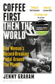 Coffee First, Then the World, One Woman's Record-Breaking Pedal Around the Planet 9781399401043 Jenny Graham