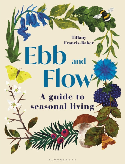Ebb and Flow, A Guide to Seasonal Living 9781399405744 Tiffany Francis-Baker
