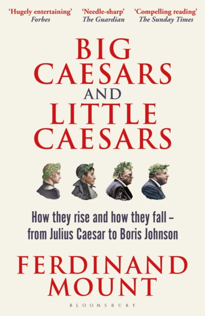Big Caesars and Little Caesars, How They Rise and How They Fall - From Julius Caesar to Boris Johnson 9781399409728 Ferdinand Mount