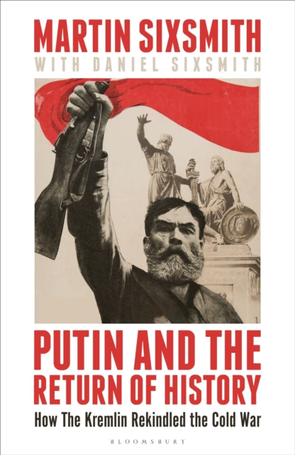 Book cover of: Putin and the Return of History. By: Martin Sixsmith