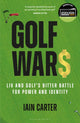 Golf Wars, LIV and Golf's Bitter Battle for Power and Identity 9781399410168 Iain Carter
