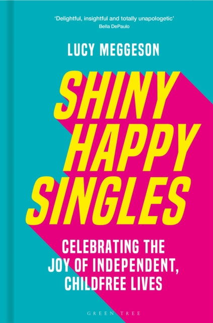 Shiny Happy Singles, Celebrating the Joy of Independent, Childfree Lives 9781399416436 Lucy Meggeson