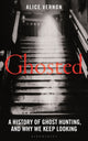 Ghosted, A History of Ghost Hunting, and Why We Keep Looking 9781399418706 Alice Vernon