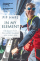 In My Element, Life lessons from the world's toughest solo ocean race 9781399420495 Pip Hare