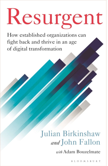 Resurgent, How established organizations can fight back and thrive in an age of digital transformation 9781399422017 Julian Birkinshaw