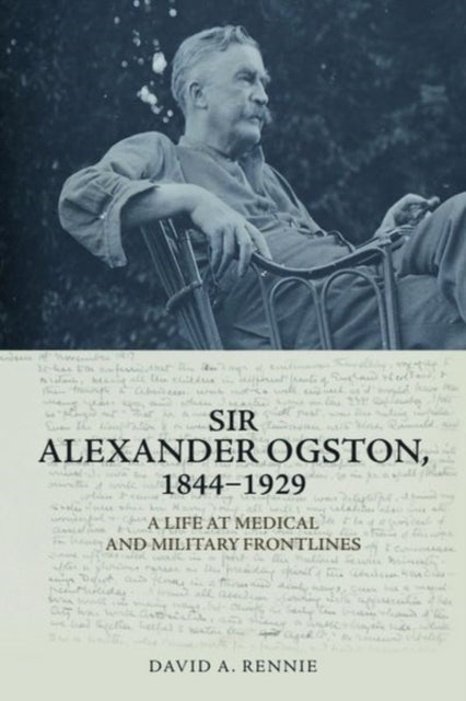 Book cover of: Sir Alexander Ogston, 1844-1929. By: David A. Rennie