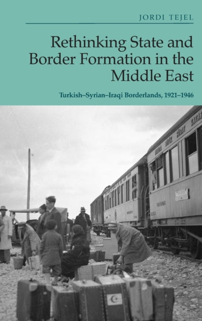 Book cover of: Rethinking State and Border Formation in the Middle East. By: Jordi Tejel