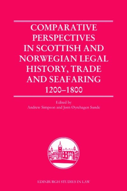 Book cover of: Comparative Perspectives in Scottish and Norwegian Legal History, Trade and Seafaring, 1200-1800. By: Andrew R. C. Simpson