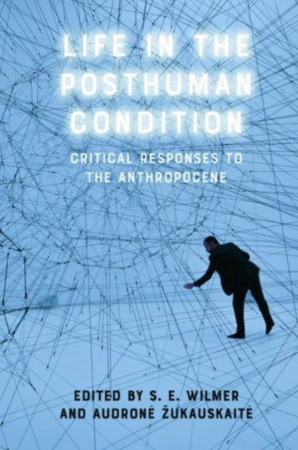 Book cover of: Life in the Posthuman Condition. By: S. E. Wilmer