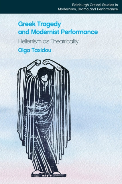 Book cover of: Greek Tragedy and Modernist Performance. By: Olga Taxidou