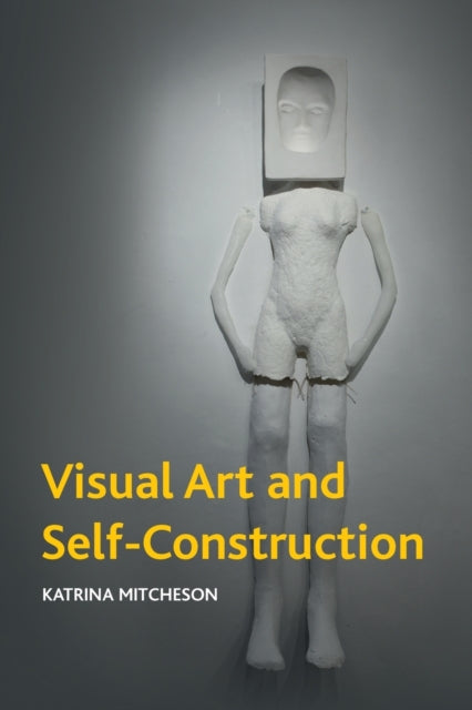 Book cover of: Visual Art and Self-Construction. By: Katrina Mitcheson