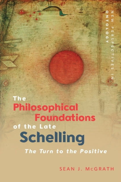 Book cover of: Philosophical Foundations of the Late Schelling. By: Sean J. McGrath