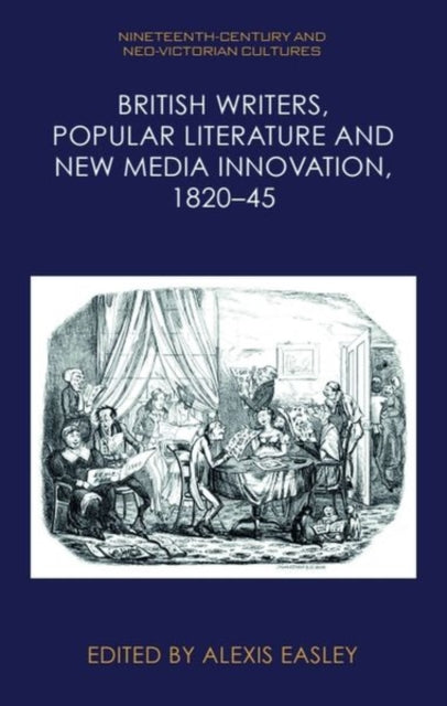 Book cover of: British Writers, Popular Literature and New Media Innovation, 1820 45. By: Alexis Easley