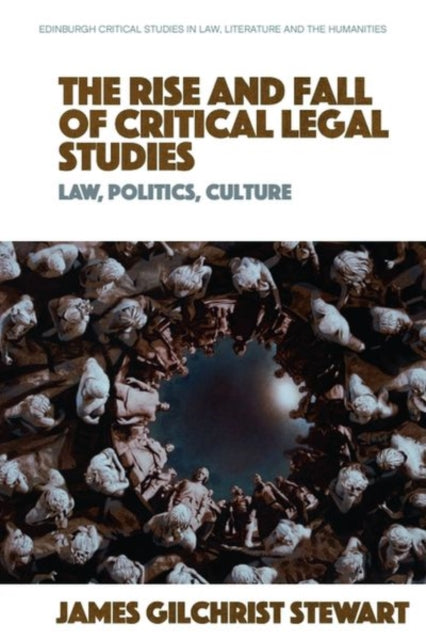 Book cover of: Rise and Fall of Critical Legal Studies. By: James Gilchrist Stewart
