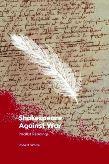 Book cover of: Shakespeare Against War. By: Robert White