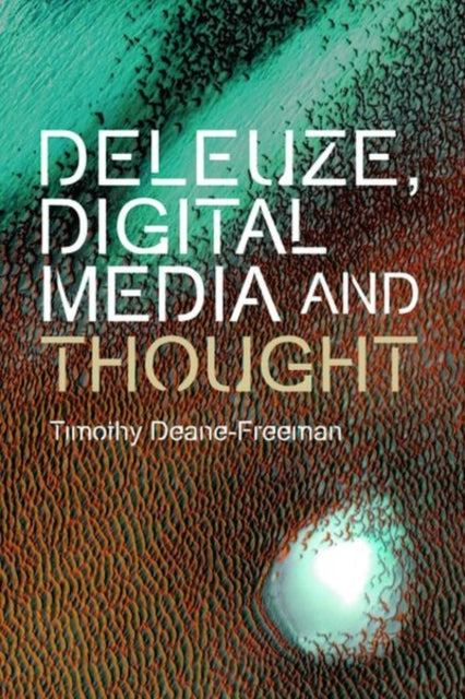 Book cover of: Deleuze, Digital Media and Thought. By: Tim Deane-Freeman
