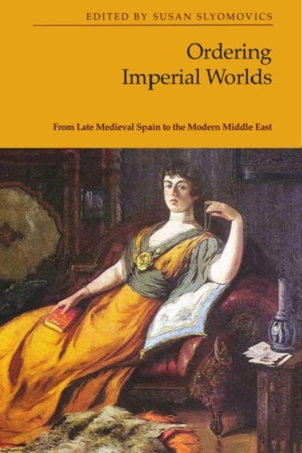 Book cover of: Ordering Imperial Worlds. By: Susan Slyomovics