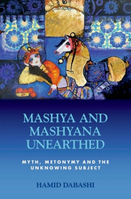 Book cover of: Mashya and Mashyana Unearthed. By: Hamid Dabashi