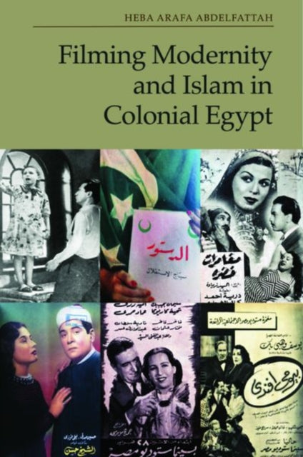 Book cover of: Filming Modernity and Islam in Colonial Egypt. By: Heba Arafa Abdelfattah