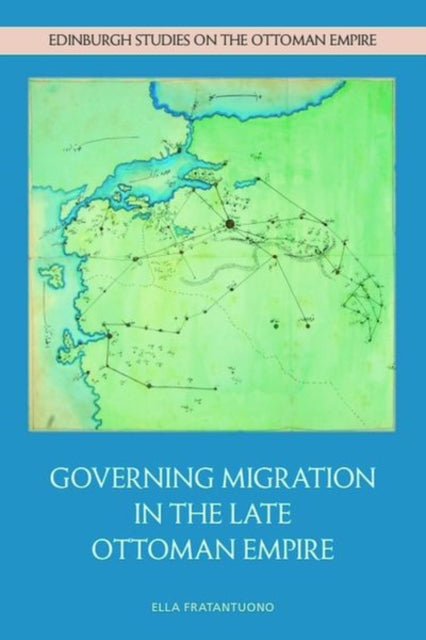 Book cover of: Governing Migration in the Late Ottoman Empire. By: Ella Fratantuono